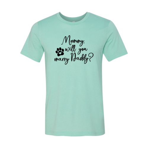 Mommy Will You Marry Daddy T-Shirt