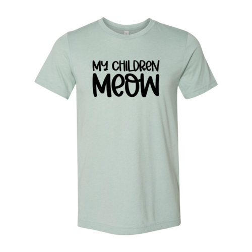 My Children Meow T-Shirt