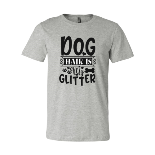 Dog Hair Is My Glitter T-Shirt