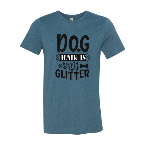 Dog Hair Is My Glitter T-Shirt