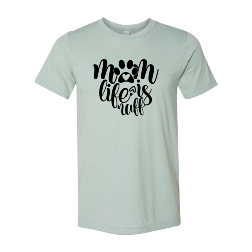 Mom Life Is Ruff T-Shirt