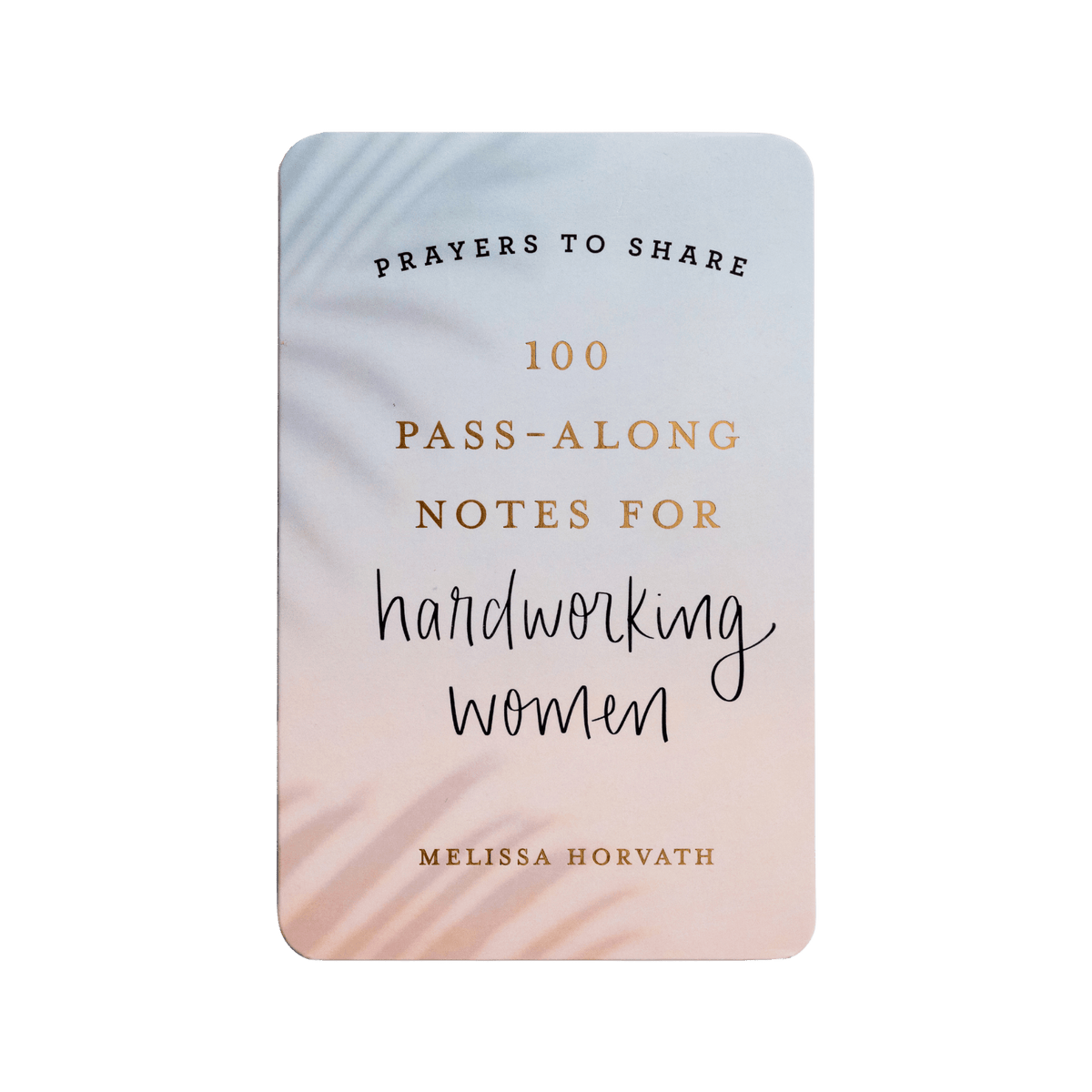 Prayers To Share - 100 Pass-Along Notes for Hardworking Women