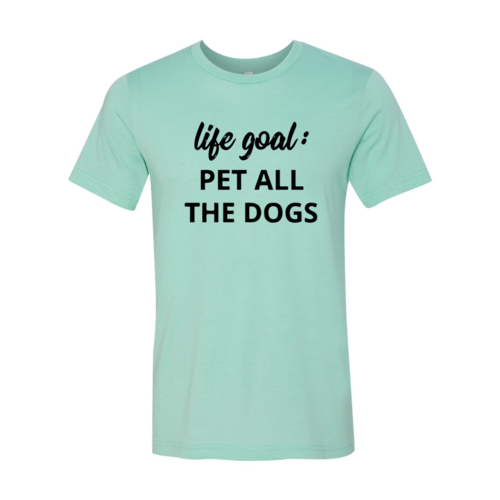 Life Goal To Pet All Dogs T-Shirt