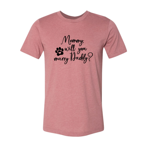 Mommy Will You Marry Daddy T-Shirt