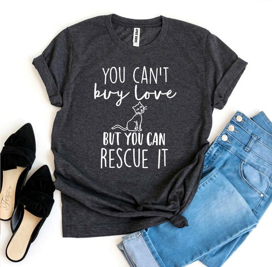 You Can't Buy Love But You Can Rescue It T-Shirt