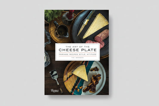 The Art of the Cheese Plate: Pairings, Recipes, Style, Attitude